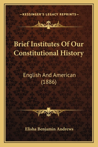 Brief Institutes Of Our Constitutional History