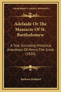 Adelaide Or The Massacre Of St. Bartholomew