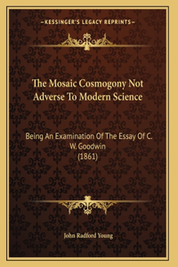 The Mosaic Cosmogony Not Adverse To Modern Science