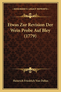 Etwas Zur Revision Der Wein Probe Auf Bley (1779)