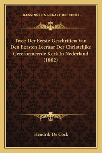 Twee Der Eerste Geschriften Van Den Eersten Leeraar Der Christelijke Gereformeerde Kerk In Nederland (1882)