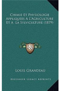 Chimie Et Physiologie Appliquees A L'Agriculture Et A La Sylviculture (1879)