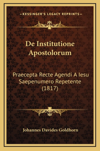 De Institutione Apostolorum: Praecepta Recte Agendi A Iesu Saepenumero Repetente (1817)