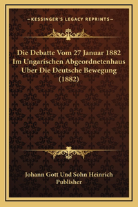 Die Debatte Vom 27 Januar 1882 Im Ungarischen Abgeordnetenhaus Uber Die Deutsche Bewegung (1882)