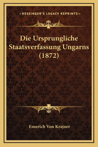 Die Ursprungliche Staatsverfassung Ungarns (1872)