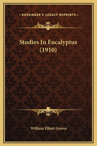 Studies In Eucalyptus (1910)