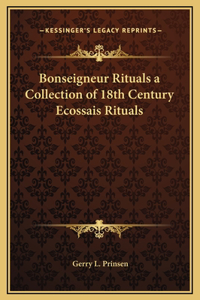 Bonseigneur Rituals a Collection of 18th Century Ecossais Rituals