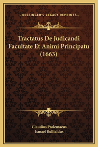 Tractatus De Judicandi Facultate Et Animi Principatu (1663)