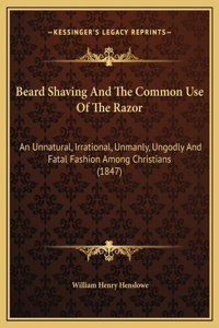 Beard Shaving And The Common Use Of The Razor