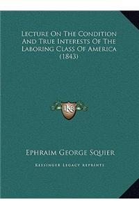 Lecture On The Condition And True Interests Of The Laboring Class Of America (1843)