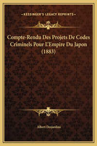 Compte-Rendu Des Projets De Codes Criminels Pour L'Empire Du Japon (1883)