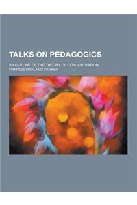 Talks on Pedagogics; An Outline of the Theory of Concentration
