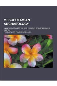 Mesopotamian Archaeology; An Introduction to the Archaeology of Babylonia and Assyria