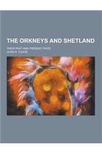 The Orkneys and Shetland; Their Past and Present State