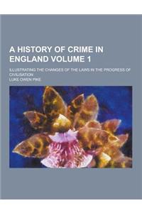 A History of Crime in England; Illustrating the Changes of the Laws in the Progress of Civilisation Volume 1