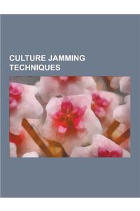 Culture Jamming Techniques: Clothing-Optional Bike Ride, Cybersquatting, Czech Dream, Detournement, Flash Mob, Guerrilla Communication, Guerrilla