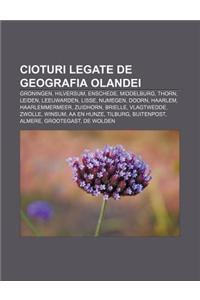 Cioturi Legate de Geografia Olandei: Groningen, Hilversum, Enschede, Middelburg, Thorn, Leiden, Leeuwarden, Lisse, Nijmegen, Doorn, Haarlem