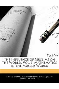 The Influence of Muslims on the World, Vol. 3
