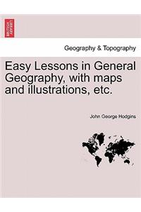 Easy Lessons in General Geography, with Maps and Illustrations, Etc.