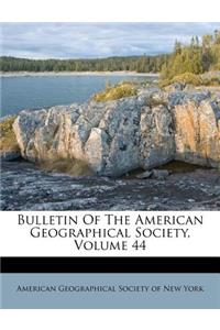 Bulletin of the American Geographical Society, Volume 44
