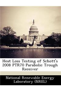 Heat Loss Testing of Schott's 2008 Ptr70 Parabolic Trough Receiver