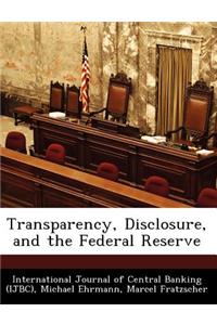 Transparency, Disclosure, and the Federal Reserve