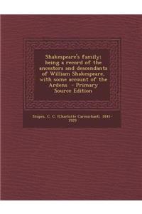 Shakespeare's Family; Being a Record of the Ancestors and Descendants of William Shakespeare, with Some Account of the Ardens