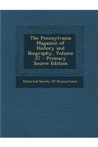 The Pennsylvania Magazine of History and Biography, Volume 27