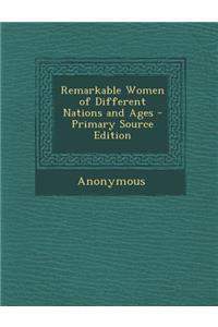 Remarkable Women of Different Nations and Ages