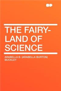 The Fairy-Land of Science