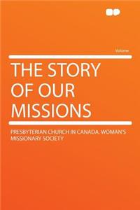 The Story of Our Missions