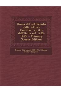 Roma del Settecento Dalle Lettere Familiari Scritte Dall'italia Nel 1739-1740;