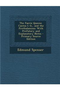 The Faerie Queene. Cantos I.-II., and the Prothalamion: With Prefatory and Explanatory Notes