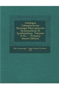 Catalogus Coleopterorum Hucusque Descriptorum Synonymicus Et Systematicus, Volumes 9-10... - Primary Source Edition