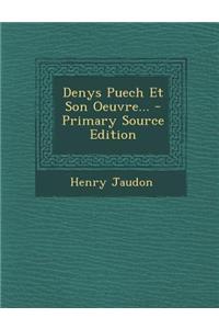 Denys Puech Et Son Oeuvre... - Primary Source Edition