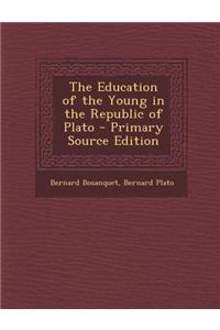 The Education of the Young in the Republic of Plato - Primary Source Edition