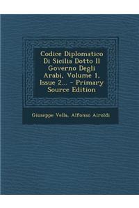 Codice Diplomatico Di Sicilia Dotto Il Governo Degli Arabi, Volume 1, Issue 2...