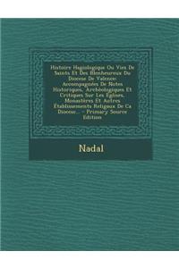 Histoire Hagiologique Ou Vies de Saints Et Des Blenheureux Du Diocese de Valence