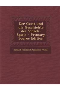 Der Geist Und Die Geschichte Des Schach-Spiels - Primary Source Edition