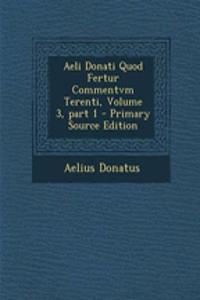 Aeli Donati Quod Fertur Commentvm Terenti, Volume 3, Part 1