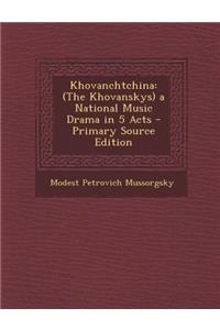 Khovanchtchina: (The Khovanskys) a National Music Drama in 5 Acts - Primary Source Edition