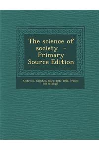 The Science of Society - Primary Source Edition