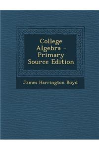 College Algebra - Primary Source Edition