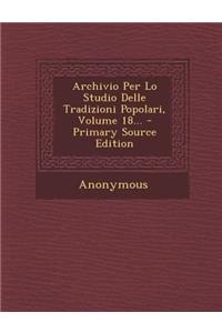 Archivio Per Lo Studio Delle Tradizioni Popolari, Volume 18... - Primary Source Edition