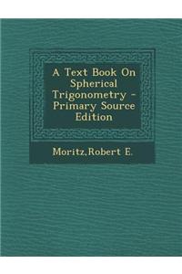 A Text Book on Spherical Trigonometry - Primary Source Edition