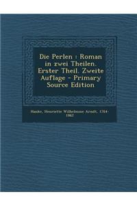 Die Perlen: Roman in Zwei Theilen. Erster Theil. Zweite Auflage