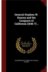 General Stephen W. Kearny and the Conquest of California (1846-7) ..
