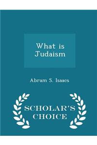 What Is Judaism - Scholar's Choice Edition