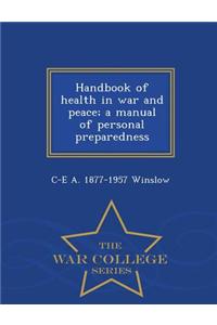 Handbook of Health in War and Peace; A Manual of Personal Preparedness - War College Series