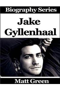 Jake Gyllenhaal - Biography Series